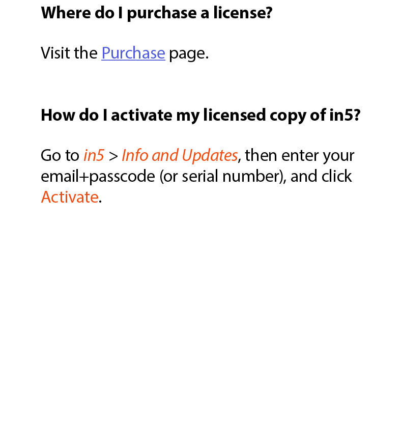 Where do I purchase a license? Visit the Purchase page. How do I activate my licensed copy of in5? Go to in5  Info a...